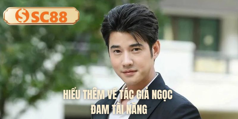 Hiểu thêm về tác giả Ngọc Đam tài năng