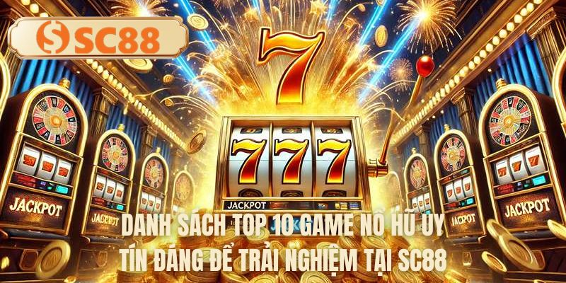 Danh sách top 10 game nổ hũ uy tín đáng để trải nghiệm tại SC88