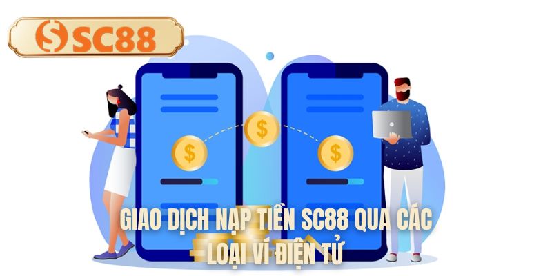 Giao dịch nạp tiền SC88 qua các loại ví điện tử