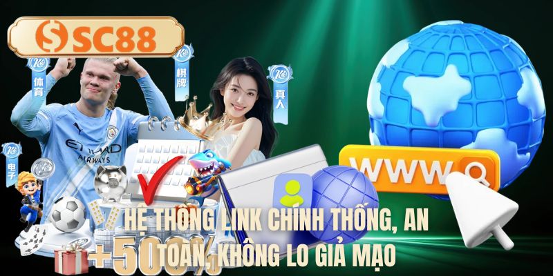 Hệ thống link chính thống, an toàn, không lo giả mạo
