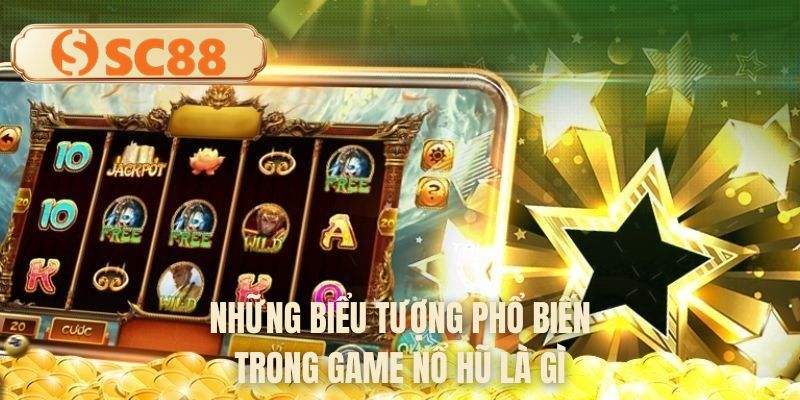 Những biểu tượng phổ biến trong game nổ hũ là gì