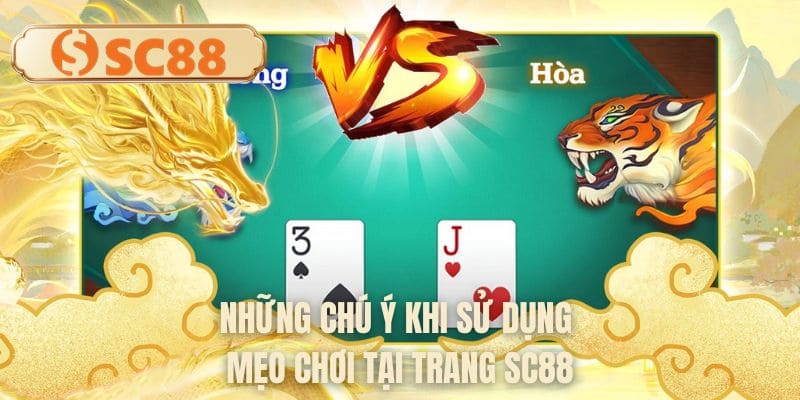 Những chú ý khi sử dụng mẹo chơi tại trang SC88
