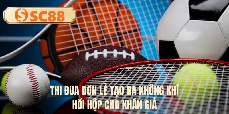 Thi đua đơn lẻ tạo ra không khí hồi hộp cho khán giả