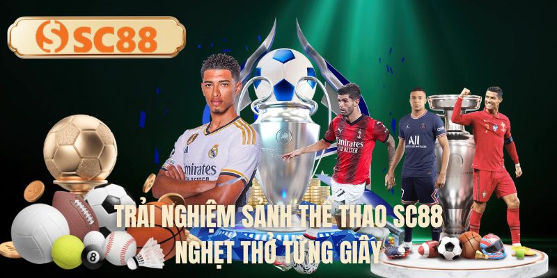 Trải nghiệm sảnh thể thao SC88 nghẹt thở từng giây