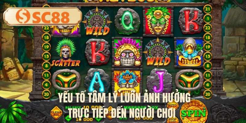 Yếu tố tâm lý luôn ảnh hưởng trực tiếp đến người chơi